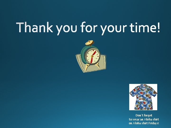 Don’t forget to wear an Aloha shirt on Aloha shirt Fridays! 