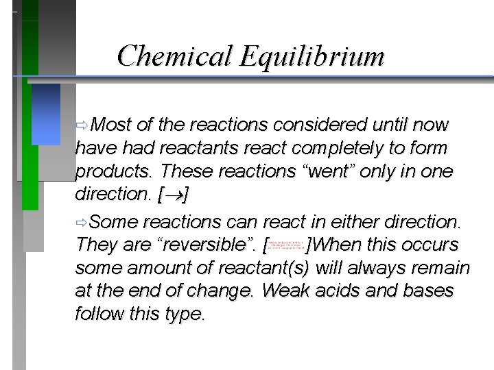 Chemical Equilibrium ðMost of the reactions considered until now have had reactants react completely