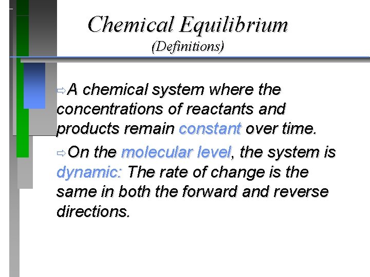 Chemical Equilibrium (Definitions) ðA chemical system where the concentrations of reactants and products remain