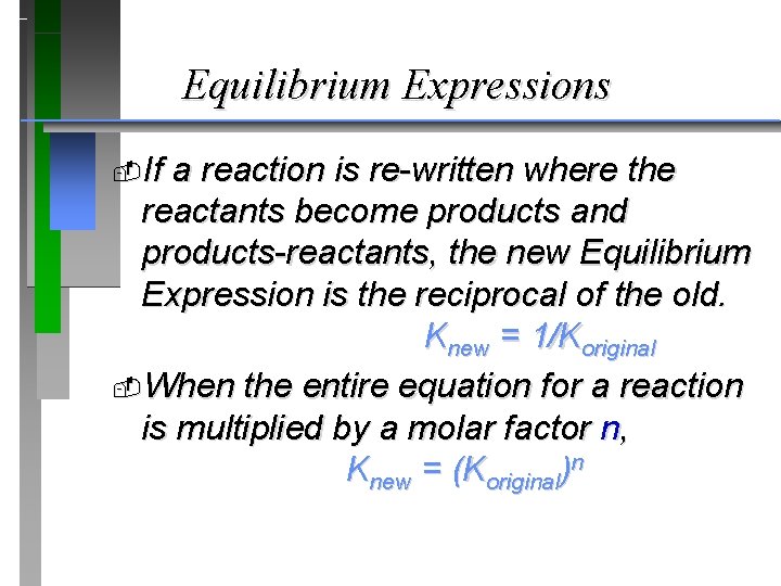 Equilibrium Expressions If a reaction is re-written where the reactants become products and products-reactants,