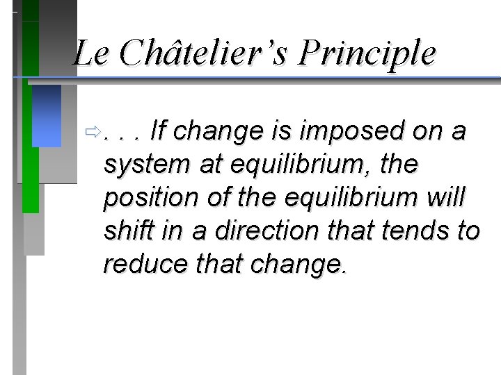Le Châtelier’s Principle ð. . . If change is imposed on a system at