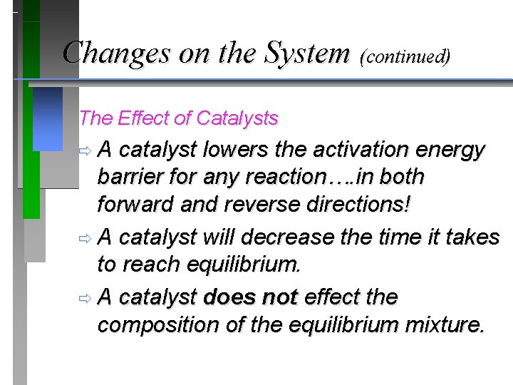 Changes on the System (continued) The Effect of Catalysts ðA catalyst lowers the activation