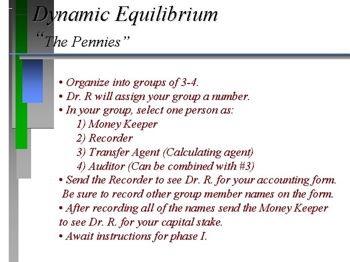 Dynamic Equilibrium “The Pennies” • Organize into groups of 3 -4. • Dr. R