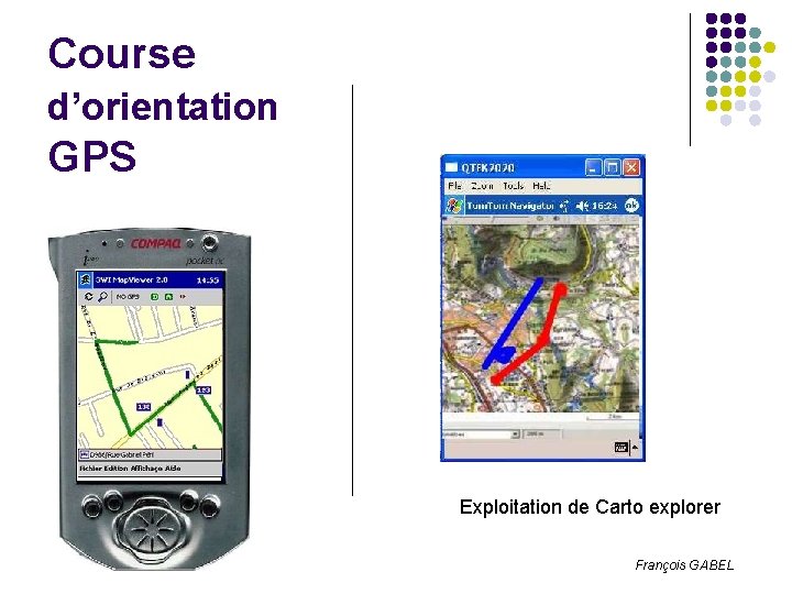 Course d’orientation GPS Exploitation de Carto explorer François GABEL 