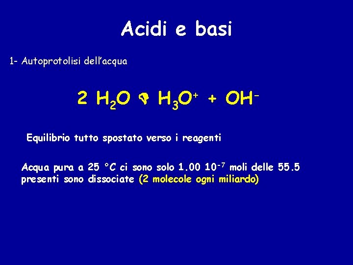 Acidi e basi 1 - Autoprotolisi dell’acqua 2 H 2 O H 3 O+