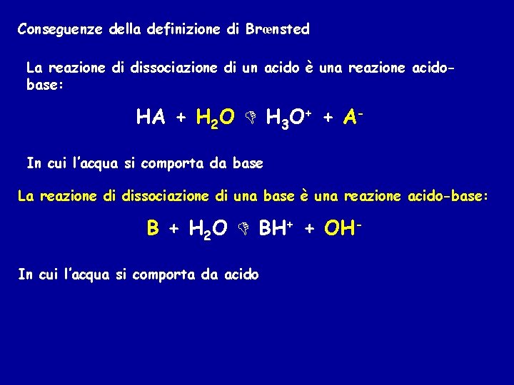 Conseguenze della definizione di Brœnsted La reazione di dissociazione di un acido è una