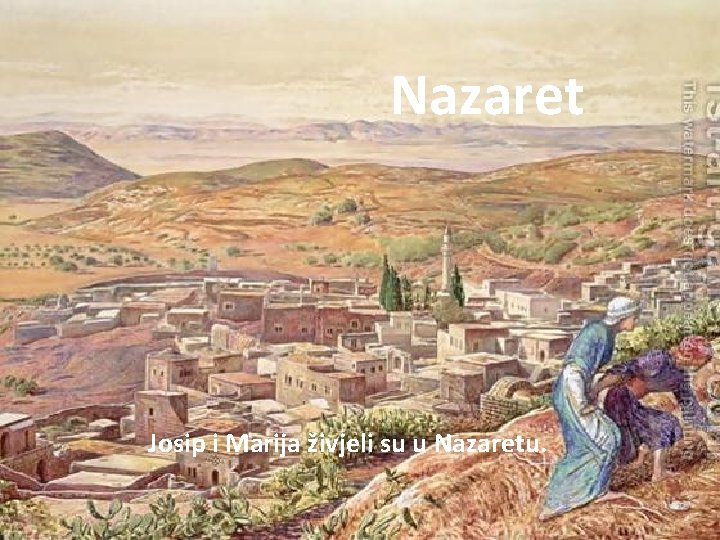 Nazaret Josip i Marija živjeli su u Nazaretu. 