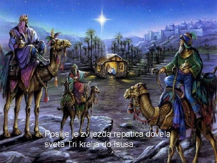 Sveta tri kralja Poslije je zvijezda repatica dovela sveta Tri kralja do Isusa. 