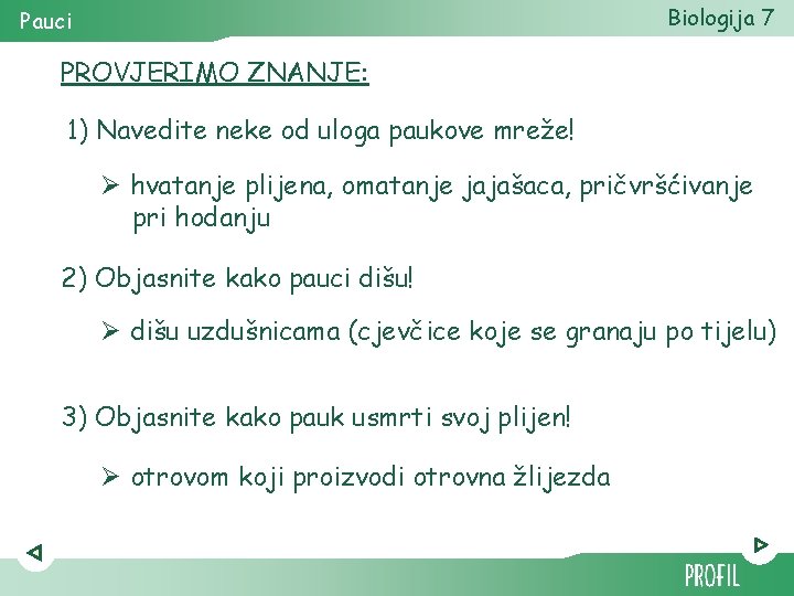 Biologija 7 Pauci PROVJERIMO ZNANJE: 1) Navedite neke od uloga paukove mreže! Ø hvatanje