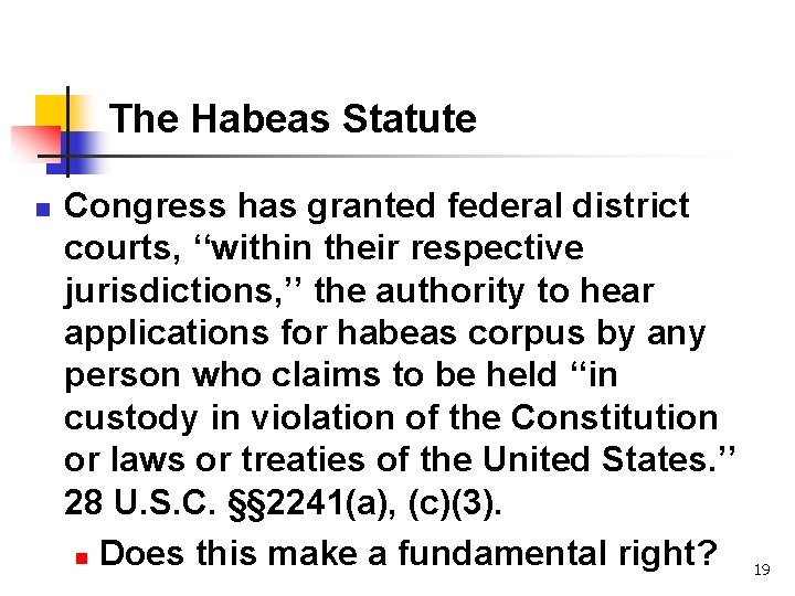 The Habeas Statute n Congress has granted federal district courts, ‘‘within their respective jurisdictions,