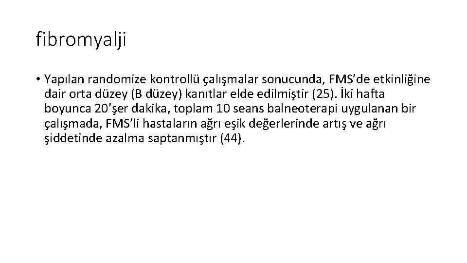 fibromyalji • Yapılan randomize kontrollü çalışmalar sonucunda, FMS’de etkinliğine dair orta düzey (B düzey)