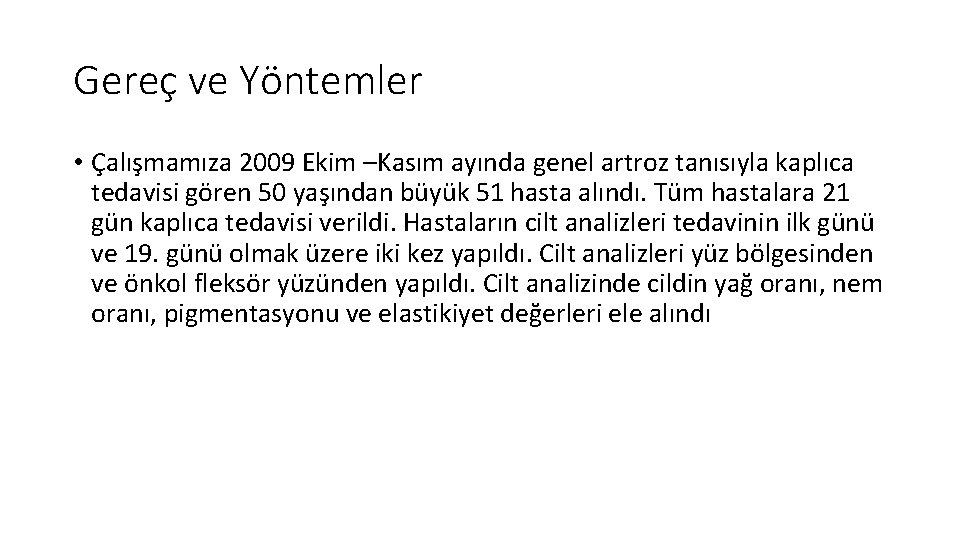 Gereç ve Yöntemler • Çalışmamıza 2009 Ekim –Kasım ayında genel artroz tanısıyla kaplıca tedavisi