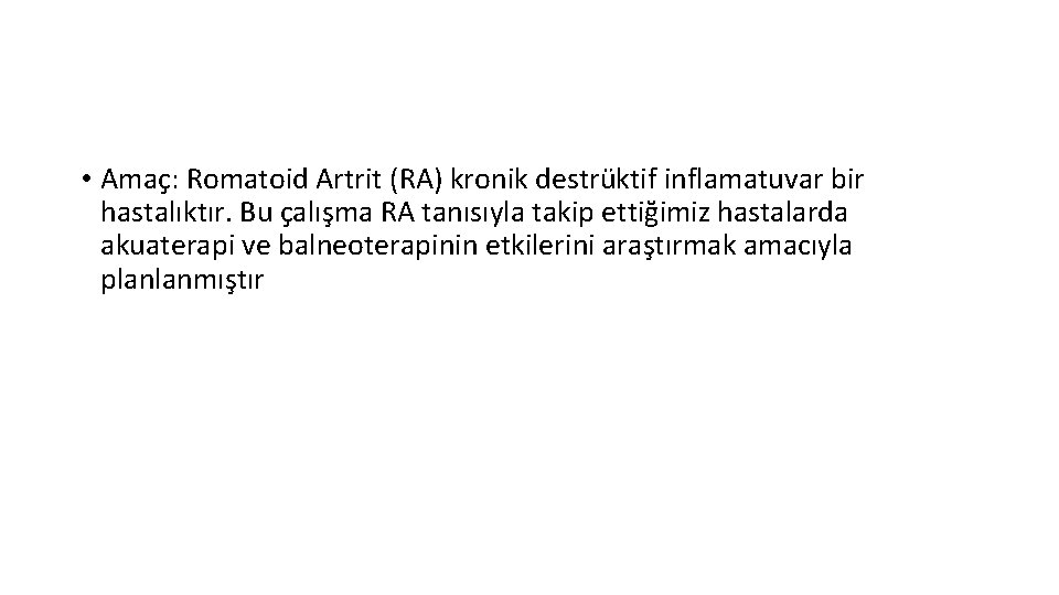  • Amaç: Romatoid Artrit (RA) kronik destrüktif inflamatuvar bir hastalıktır. Bu çalışma RA