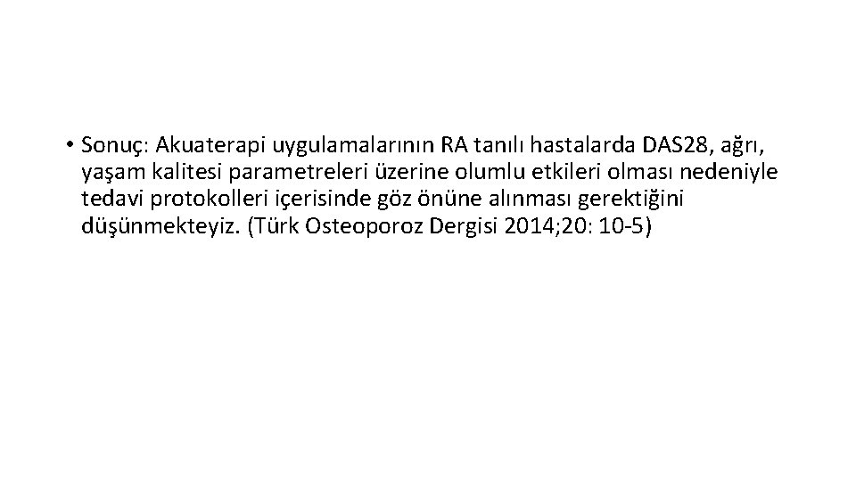  • Sonuç: Akuaterapi uygulamalarının RA tanılı hastalarda DAS 28, ağrı, yaşam kalitesi parametreleri