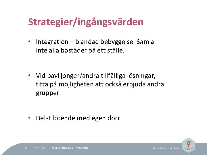 Strategier/ingångsvärden • Integration – blandad bebyggelse. Samla inte alla bostäder på ett ställe. •