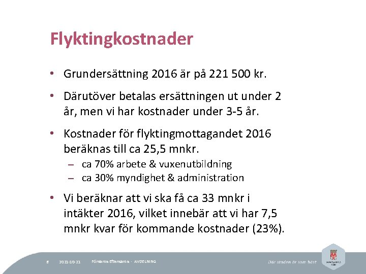 Flyktingkostnader • Grundersättning 2016 är på 221 500 kr. • Därutöver betalas ersättningen ut