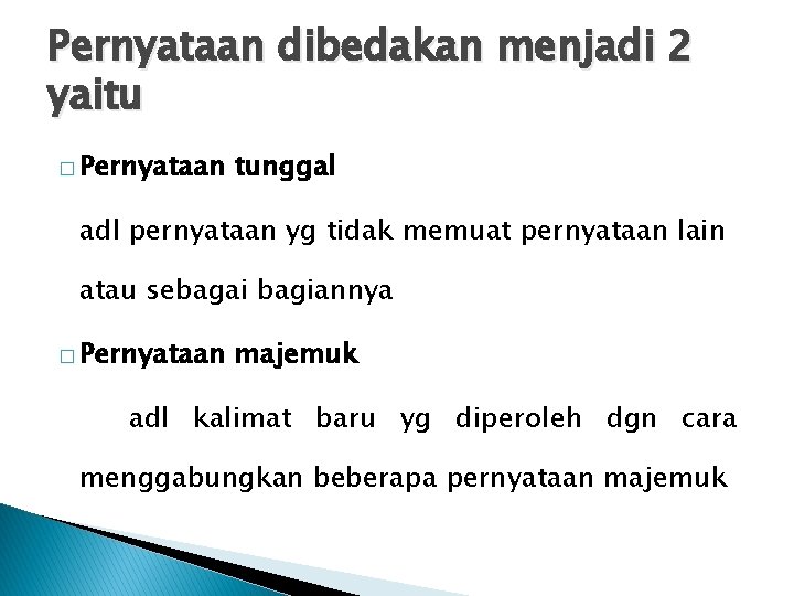 Pernyataan dibedakan menjadi 2 yaitu � Pernyataan tunggal adl pernyataan yg tidak memuat pernyataan