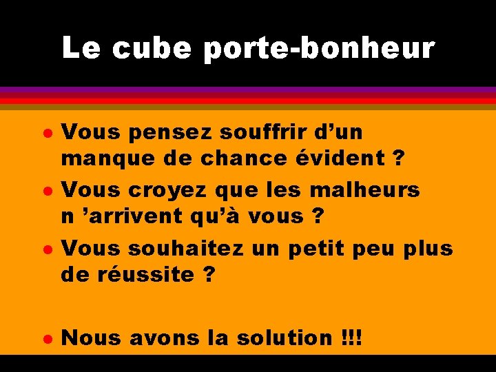 Le cube porte-bonheur l l Vous pensez souffrir d’un manque de chance évident ?