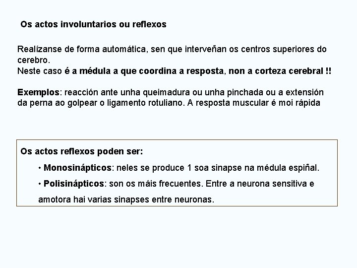 Os actos involuntarios ou reflexos Realízanse de forma automática, sen que interveñan os centros