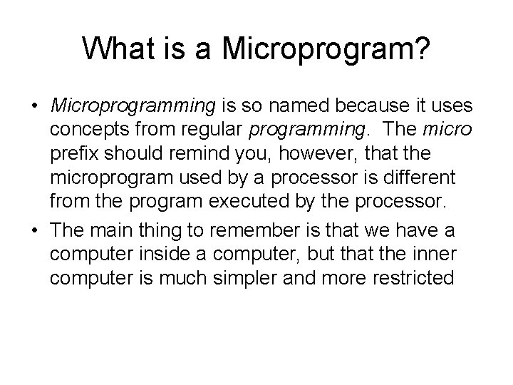 What is a Microprogram? • Microprogramming is so named because it uses concepts from