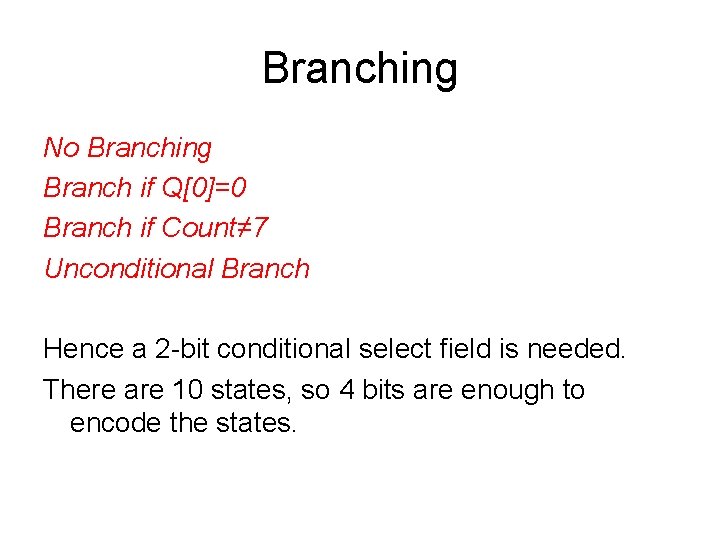 Branching No Branching Branch if Q[0]=0 Branch if Count≠ 7 Unconditional Branch Hence a