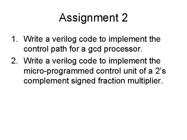 Assignment 2 1. Write a verilog code to implement the control path for a