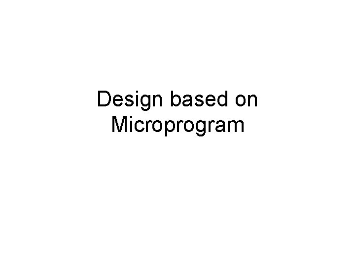 Design based on Microprogram 