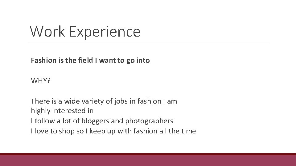 Work Experience Fashion is the field I want to go into WHY? There is