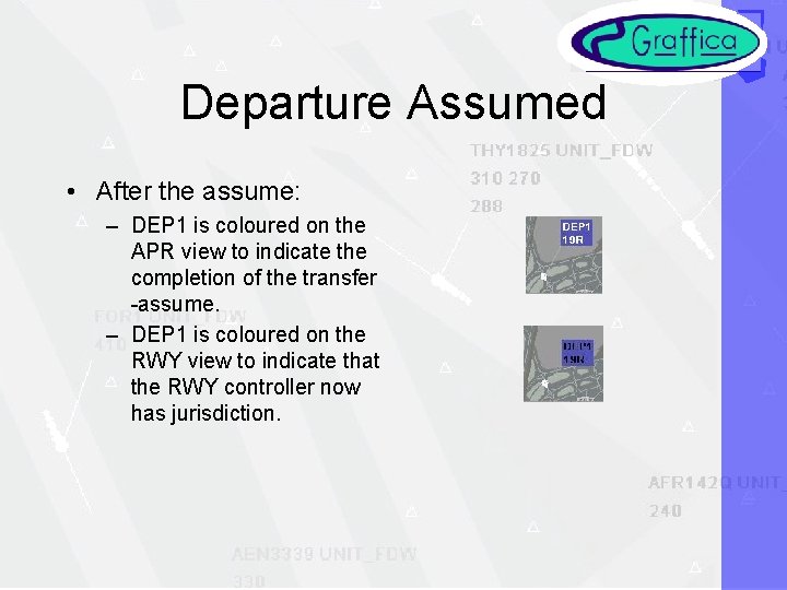 Departure Assumed • After the assume: – DEP 1 is coloured on the APR