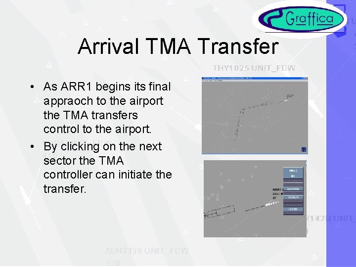 Arrival TMA Transfer • As ARR 1 begins its final appraoch to the airport