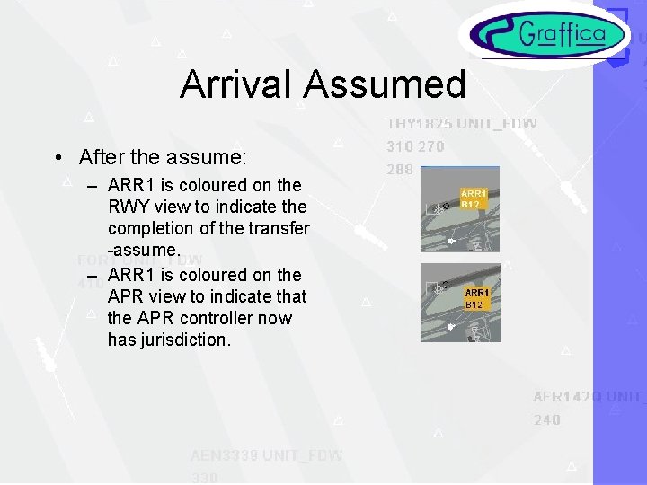 Arrival Assumed • After the assume: – ARR 1 is coloured on the RWY