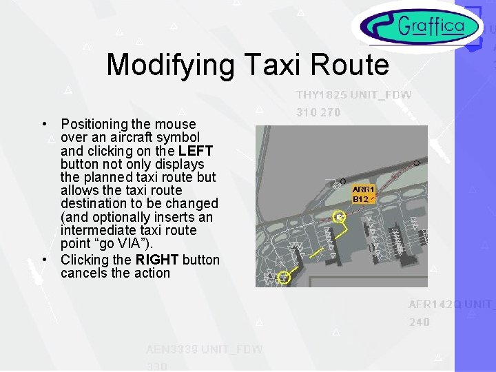Modifying Taxi Route • Positioning the mouse over an aircraft symbol and clicking on