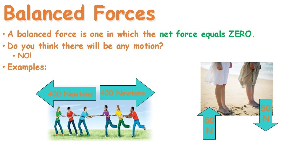 Balanced Forces • A balanced force is one in which the net force equals