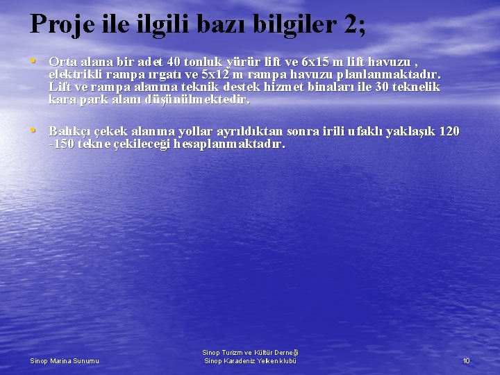 Proje ilgili bazı bilgiler 2; • Orta alana bir adet 40 tonluk yürür lift