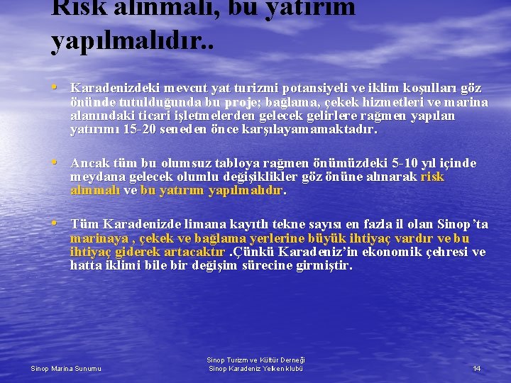 Risk alınmalı, bu yatırım yapılmalıdır. . • Karadenizdeki mevcut yat turizmi potansiyeli ve iklim