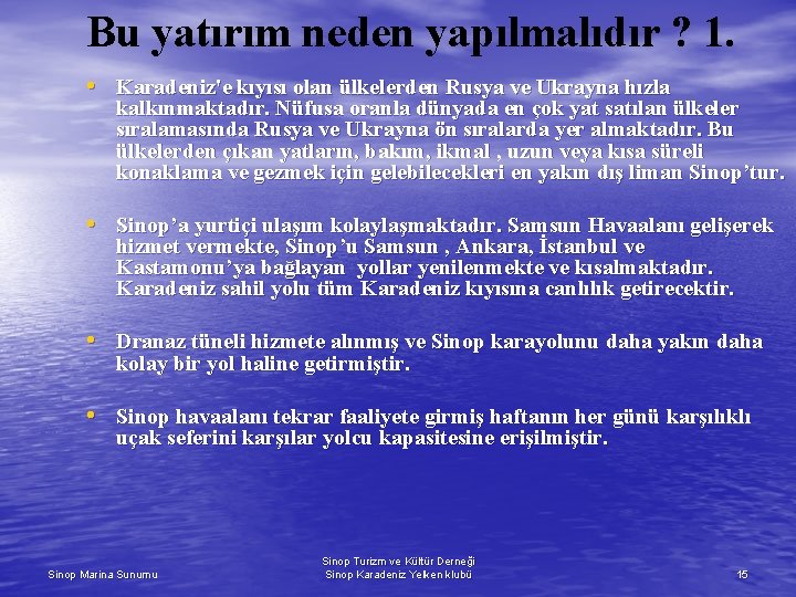 Bu yatırım neden yapılmalıdır ? 1. • Karadeniz'e kıyısı olan ülkelerden Rusya ve Ukrayna