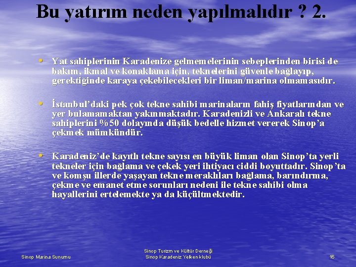 Bu yatırım neden yapılmalıdır ? 2. • Yat sahiplerinin Karadenize gelmemelerinin sebeplerinden birisi de