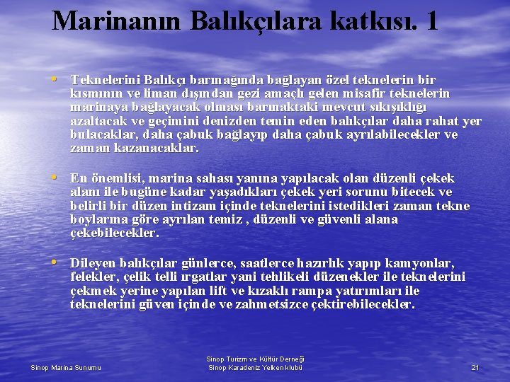 Marinanın Balıkçılara katkısı. 1 • Teknelerini Balıkçı barınağında bağlayan özel teknelerin bir kısmının ve