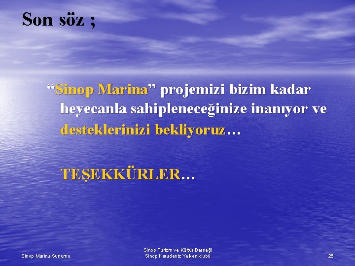 Son söz ; “Sinop Marina” projemizi bizim kadar heyecanla sahipleneceğinize inanıyor ve desteklerinizi bekliyoruz…