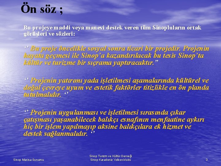 Ön söz ; Bu projeye maddi veya manevi destek veren tüm Sinopluların ortak görüşleri