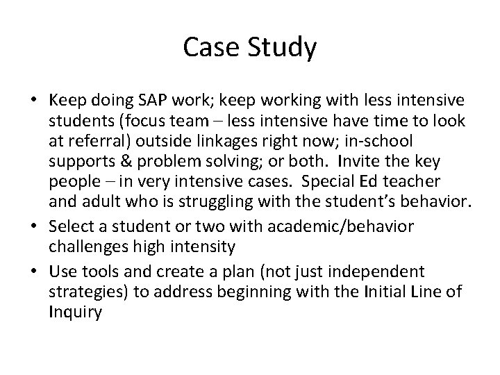 Case Study • Keep doing SAP work; keep working with less intensive students (focus