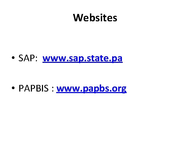 Websites • SAP: www. sap. state. pa • PAPBIS : www. papbs. org 