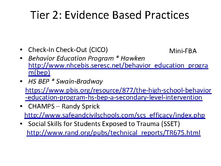 Tier 2: Evidence Based Practices • Check-In Check-Out (CICO) Mini-FBA • Behavior Education Program