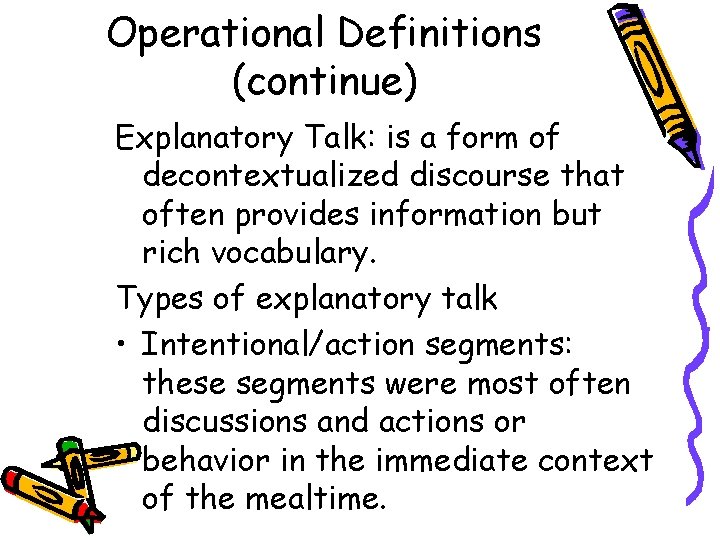 Operational Definitions (continue) Explanatory Talk: is a form of decontextualized discourse that often provides