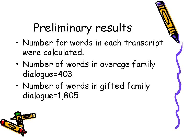 Preliminary results • Number for words in each transcript were calculated. • Number of