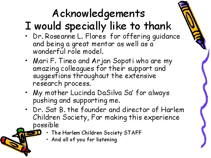 Acknowledgements I would specially like to thank • Dr. Roseanne L. Flores for offering