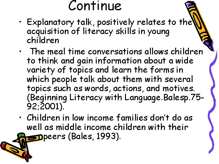Continue • Explanatory talk, positively relates to the acquisition of literacy skills in young