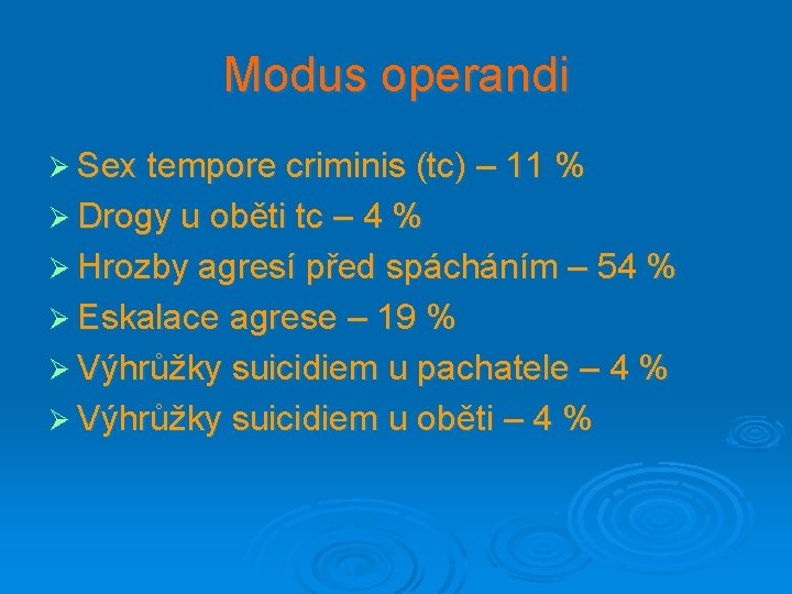 Modus operandi Ø Sex tempore criminis (tc) – 11 % Ø Drogy u oběti