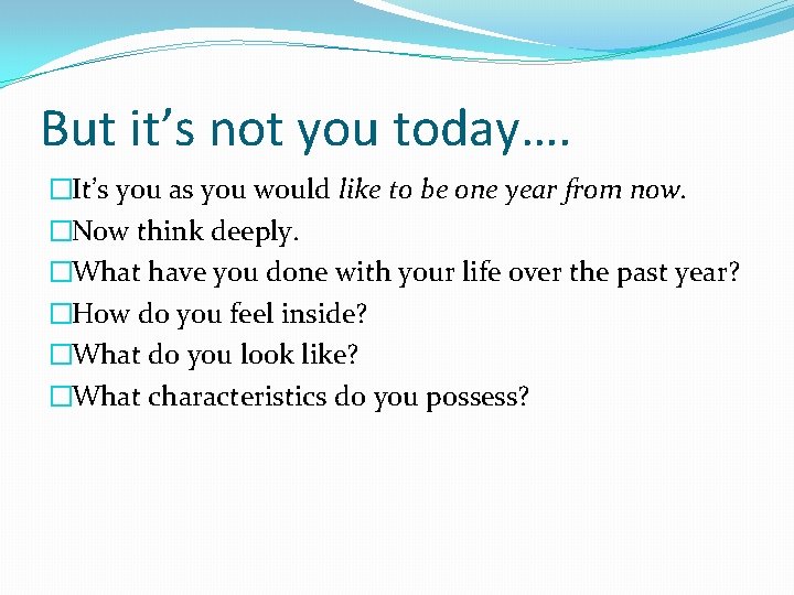 But it’s not you today…. �It’s you as you would like to be one