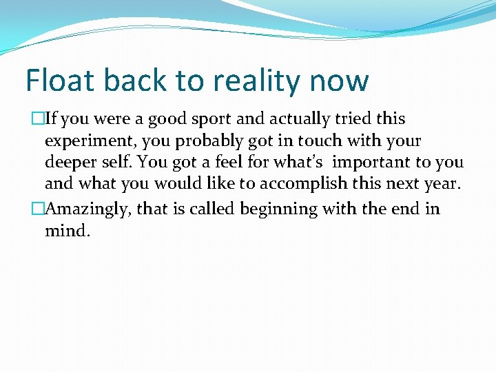 Float back to reality now �If you were a good sport and actually tried